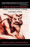 A Field Guide to Demons, Fairies, Fallen Angels, and Other Subversive Spirits di Carol K. Mack, Dinah Mack edito da Arcade Publishing