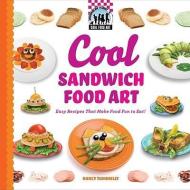 Cool Sandwich Food Art: Easy Recipes That Make Food Fun to Eat! di Nancy Tuminelly edito da CHECKERBOARD
