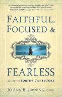 Faithful, Focused & Fearless di Jo Ann Browning edito da CREATION HOUSE