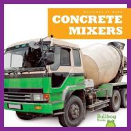 Concrete Mixers di Cari Meister edito da BULLFROG BOOKS