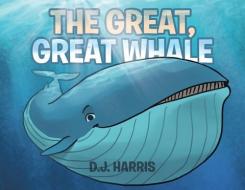 The Great, Great Whale di D. J. Harris edito da CHRISTIAN FAITH PUB INC