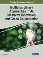 Multidisciplinary Approaches in AI, Creativity, Innovation, and Green Collaboration edito da IGI Global
