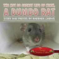 The Not So Secret Life of NIMH, a Dumbo Rat: (Special Christmas Edition) di Barbara Cairns edito da America Star Books