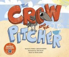 The Crow and the Pitcher di Emma Carlson Berne edito da CANTATA LEARNING