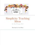 Simplicity Teaching Ideas di Ph. D. Elsa O'Campo edito da Lulu.com