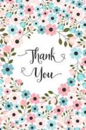 Thank You: Blank Lined Floral Notebook - Thank You Journal for Jotting Down Ideas and Writing Notes di Shatlolina Journals edito da LIGHTNING SOURCE INC