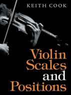 Violin Scales and Positions di Keith Cook edito da AuthorHouse