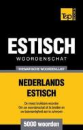 Thematische Woordenschat Nederlands-Estisch - 5000 Woorden di Andrey Taranov edito da T&p Books