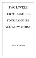 Two Lovers, Three Cultures, Four Families and No Wedding di Imrah Baines edito da New Generation Publishing