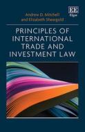 Principles Of International Trade And Investment Law di Andrew D. Mitchell, Elizabeth Sheargold edito da Edward Elgar Publishing Ltd