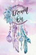 Dream on: Dreamcatcher Journaling Notebook di Blessed Life Press edito da INDEPENDENTLY PUBLISHED