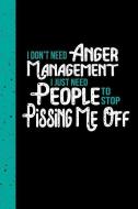I Don't Need Anger Management I Just Need People to Stop Pissing Me Off: A Journal for People Who Don't Like Peopling di McSpadden Publishing edito da INDEPENDENTLY PUBLISHED