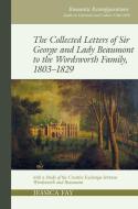The Collected Letters Of Sir George And Lady Beaumont To The Wordsworth Family, 1803-1829 edito da Liverpool University Press