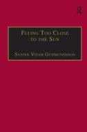 Flying Too Close to the Sun di Sveinn Vidar Gudmundsson edito da Taylor & Francis Ltd