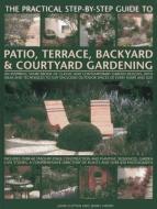 Practical Step-by-step Guide to Patio, Terrace, Backyard & Courtyard Gardening di Joan Clifton edito da Anness Publishing