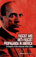 Fascist and Anti-Fascist Propaganda in America: The Dispatches of Italian Ambassador Gelasio Caetani di Pellegrino Nazzaro edito da CAMBRIA PR