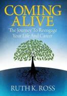 Coming Alive: The Journey to Reengage Your Life and Career di Ruth K. Ross edito da AUTHORITY PUB