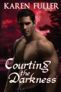Courting the Darkness di Karen Fuller edito da World Castle Publishing