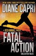 FATAL ACTION: JESS KIMBALL THRILLERS COL di DIANE CAPRI edito da LIGHTNING SOURCE UK LTD