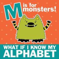 M is for Monsters: What if I Know My Alphabet di Michelle Nelson-Schmidt edito da FRAN PROJECTS