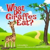 What Do Giraffes Eat? di Greg Wachs edito da Createspace Independent Publishing Platform