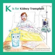 K Is For Kidney Transplant di Howell Simon Howell, Howell Anita Howell edito da Meet Lucy And Jack Publishing