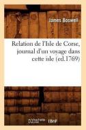 Relation de l'Isle de Corse, Journal d'Un Voyage Dans Cette Isle, (Ed.1769) di Boswell J edito da Hachette Livre - Bnf