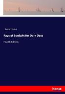 Rays of Sunlight for Dark Days di Anonymous edito da hansebooks