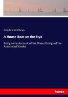 A House-Boat on the Styx di John Kendrick Bangs edito da hansebooks