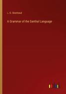 A Grammar of the Santhal Language di L. O. Skrefsrud edito da Outlook Verlag