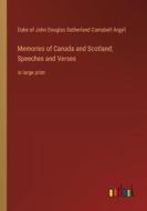 Memories of Canada and Scotland; Speeches and Verses di Duke of John Douglas Sutherland Campbell Argyll edito da Outlook Verlag