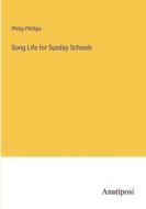Song Life for Sunday Schools di Philip Phillips edito da Anatiposi Verlag