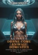 Padroni Alieni e Donne come Animali Domestici di Lara Steele edito da Lara Steele