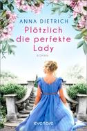 Plötzlich die perfekte Lady di Anna Dietrich edito da Piper Verlag GmbH
