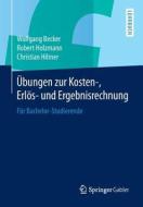 Ubungen Zur Kosten-, Erlos- Und Ergebnisrechnung di Dr Wolfgang Becker, Robert Holzmann, Christian Hilmer edito da Springer Gabler