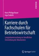 Karriere durch Fachschulen für Betriebswirtschaft di Horst Philipp Bauer, Inga Enderle edito da Gabler, Betriebswirt.-Vlg