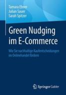 Green Nudging im E-Commerce di Tamara Ebner, Julian Sauer, Sarah Spitzer edito da Springer-Verlag GmbH