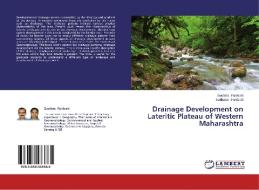 Drainage Development on Lateritic Plateau of Western Maharashtra di Suchitra Pardeshi, Sudhakar Pardeshi edito da LAP Lambert Academic Publishing