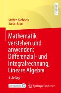 Mathematik verstehen und anwenden: Differenzial- und Integralrechnung, Lineare Algebra di Steffen Goebbels, Stefan Ritter edito da Springer-Verlag GmbH