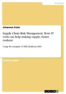 Supply Chain Risk Management. How IT tools can help making supply chains resilient di Johannes Euler edito da GRIN Verlag
