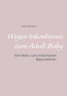 Wegen Inkontinenz zum Adult Baby di Gerd Süßmann edito da Books on Demand