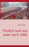 Freiheit und was sonst noch zählt di Klaus Scholz edito da Books on Demand