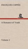 A Romance of Youth - Volume 2 di François Coppée edito da TREDITION CLASSICS