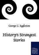 History's Strangest Stories di George C. Eggleston edito da Europäischer Hochschulverlag