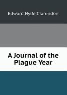 A Journal Of The Plague Year di Edward Hyde Clarendon edito da Book On Demand Ltd.