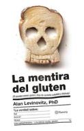 La Mentira del Gluten di Alan Levinovitz edito da PLANETA PUB