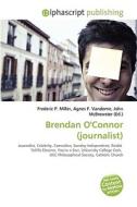 Brendan O'connor (journalist) di #Miller,  Frederic P. Vandome,  Agnes F. Mcbrewster,  John edito da Vdm Publishing House