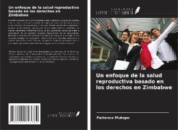 Un enfoque de la salud reproductiva basado en los derechos en Zimbabwe di Patience Mutopo edito da Ediciones Nuestro Conocimiento