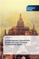 Contemporary Humanistic Buddhism and Chinese Commercial Spirit di Lung-Tan Lu edito da Scholars' Press