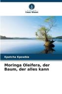Moringa Oleifera, der Baum, der alles kann di Kpatcha Kpowbie edito da Verlag Unser Wissen
